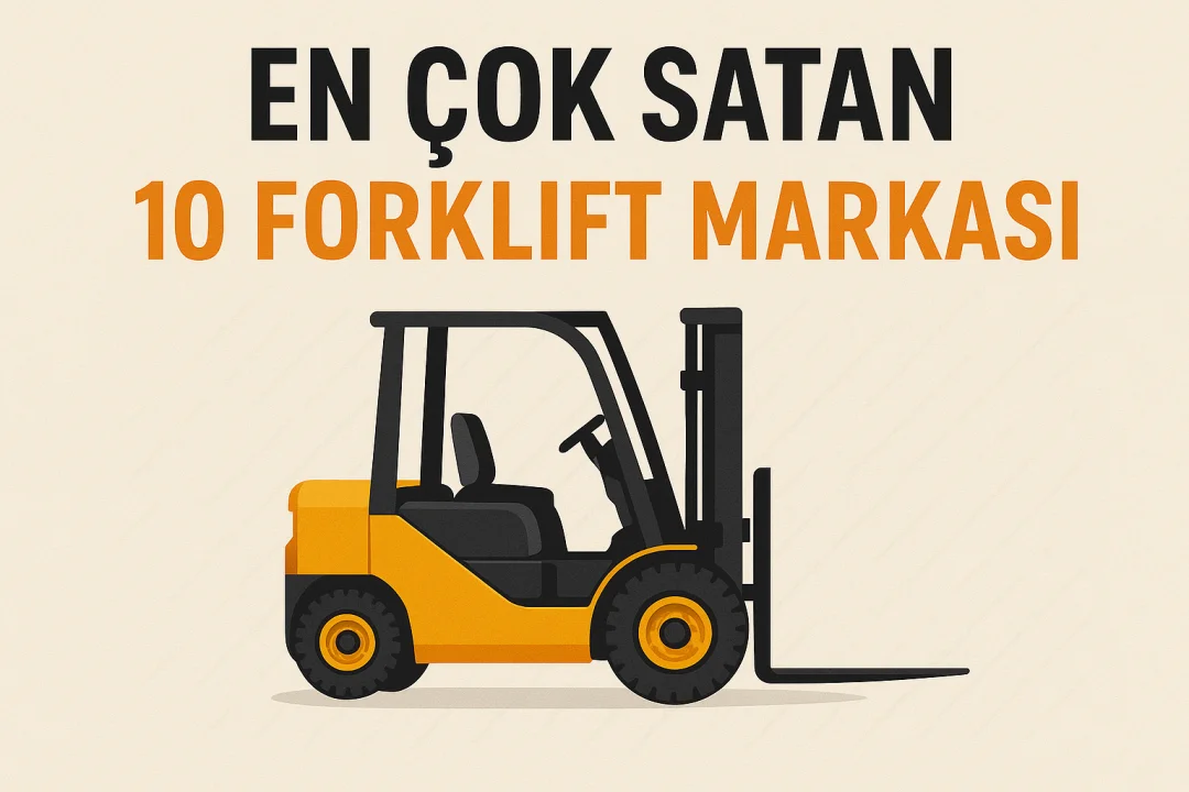 En Çok Satan 10 Forklift Markası