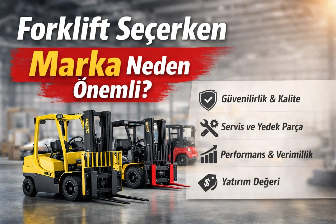 Forklift Seçerken Marka Neden Önemli?
